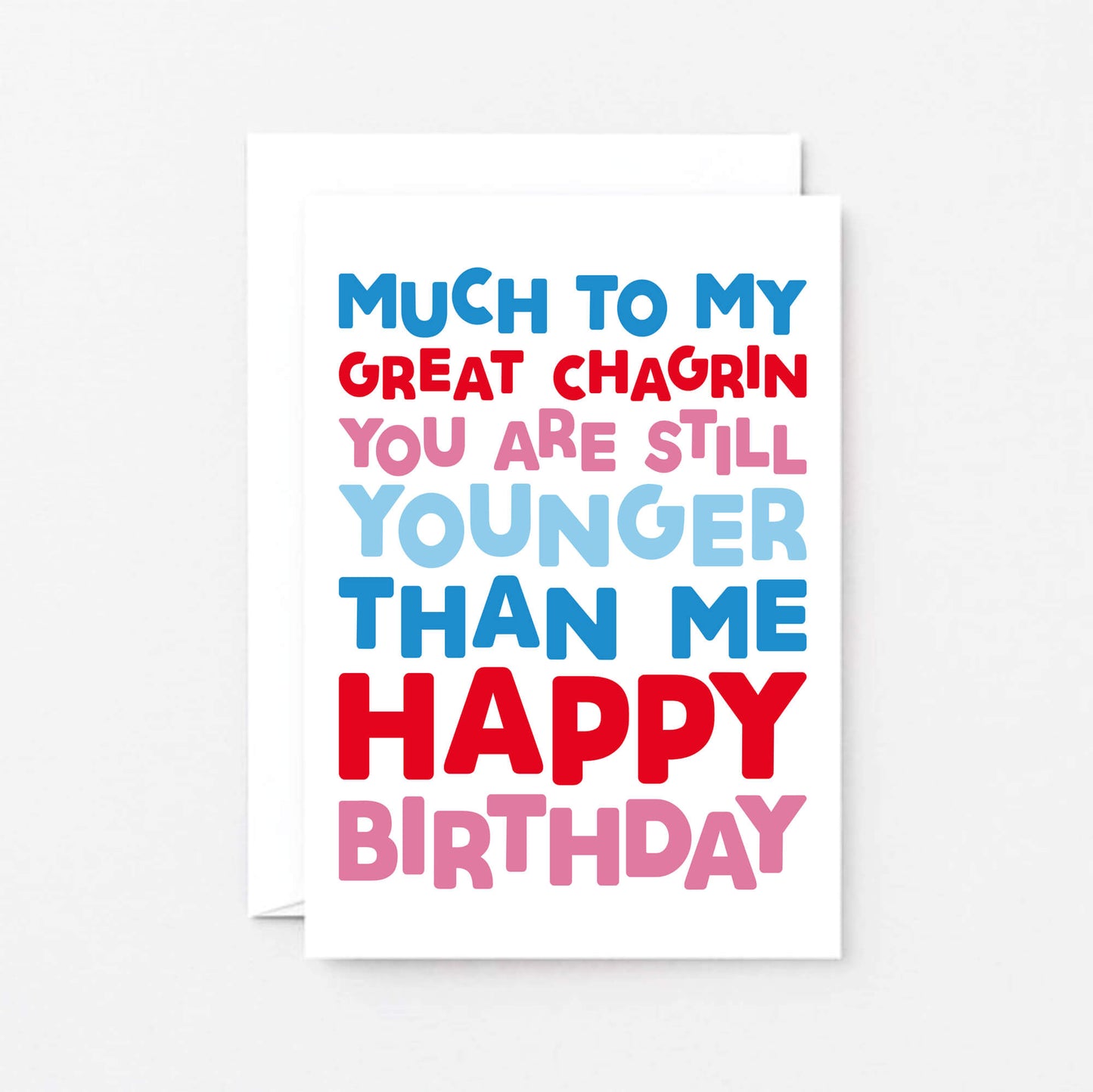 Birthday Card by SixElevenCreations. Reads Much to my great chagrin you are still younger than me. Happy birthday. Product Code SE0702A6