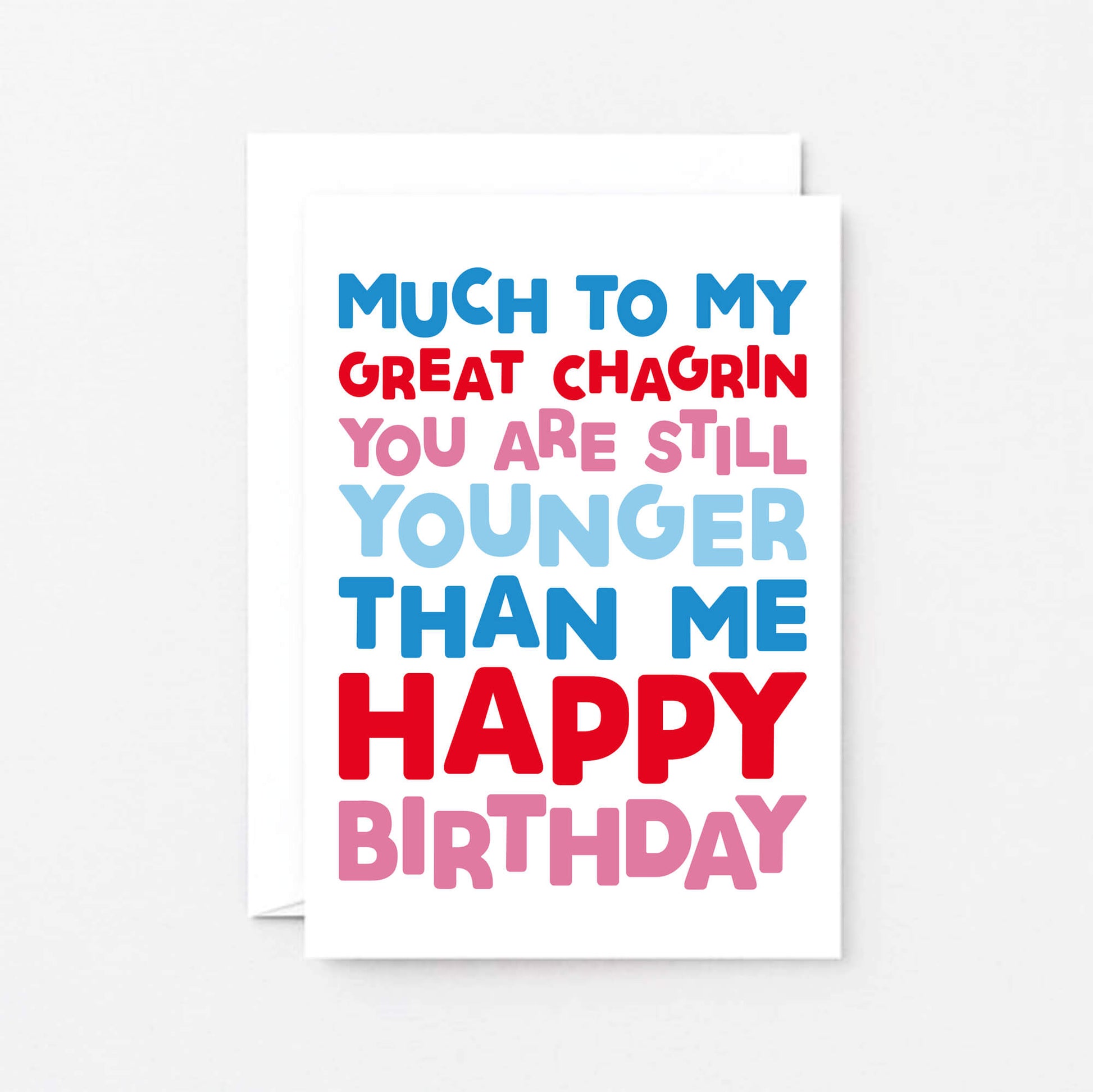 Birthday Card by SixElevenCreations. Reads Much to my great chagrin you are still younger than me. Happy birthday. Product Code SE0702A6