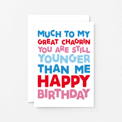 Birthday Card by SixElevenCreations. Reads Much to my great chagrin you are still younger than me. Happy birthday. Product Code SE0702A6