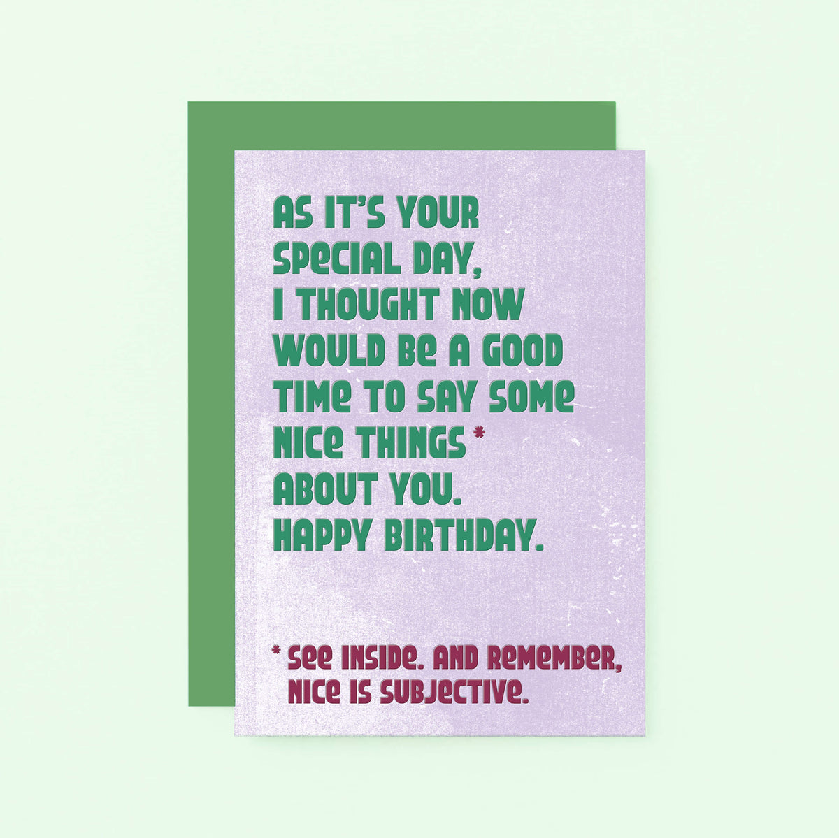 Birthday Card by SixElevenCreations. Reads As it's your special day, I thought now would be a good time to say some nice things about you. Happy Birthday. See inside. And remember, nice is subjective. Product Code SE1306A6
