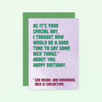 Birthday Card by SixElevenCreations. Reads As it's your special day, I thought now would be a good time to say some nice things about you. Happy Birthday. See inside. And remember, nice is subjective. Product Code SE1306A6