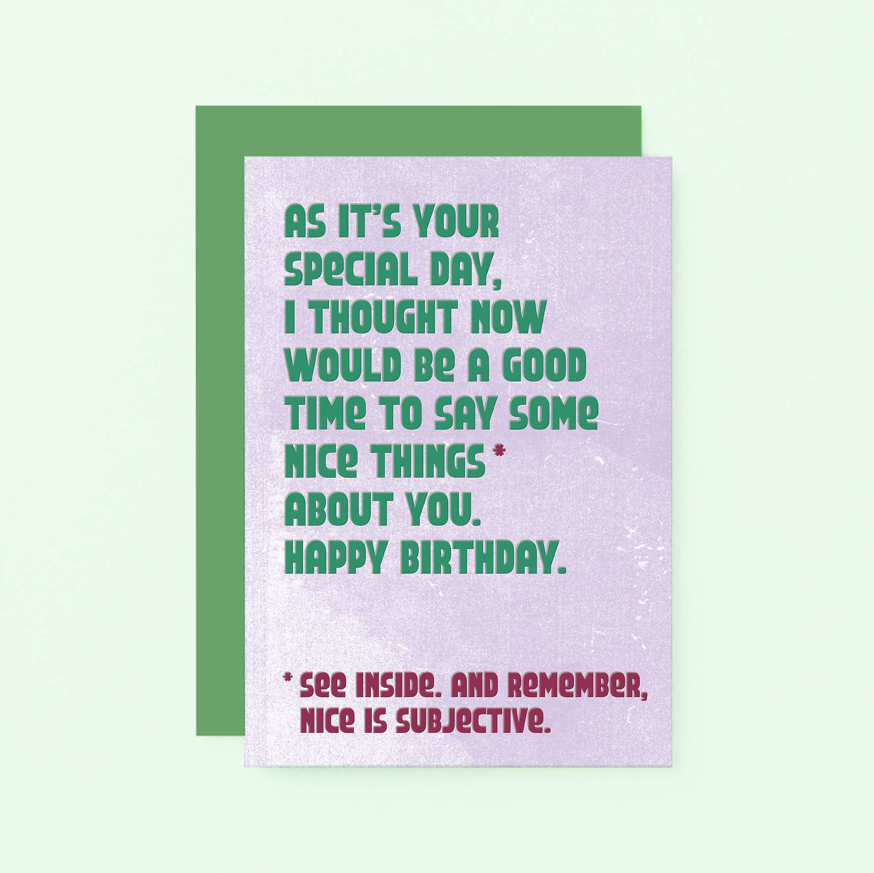 Birthday Card by SixElevenCreations. Reads As it's your special day, I thought now would be a good time to say some nice things about you. Happy Birthday. See inside. And remember, nice is subjective. Product Code SE1306A6