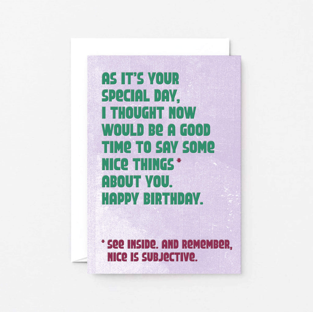 Birthday Card by SixElevenCreations. Reads As it's your special day, I thought now would be a good time to say some nice things about you. Happy Birthday. See inside. And remember, nice is subjective. Product Code SE1306A6