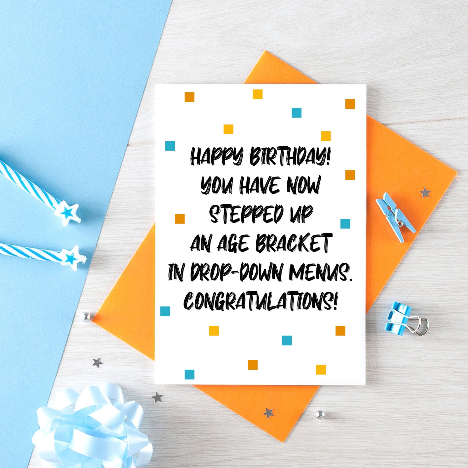 Birthday Card by SixElevenCreations. Reads Happy Birthday! You have now stepped up an age bracket in drop-down menus. Congratulations! Product Code SE1401A6