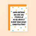 Birthday Card by SixElevenCreations. Reads Happy Birthday! You have now stepped up an age bracket in drop-down menus. Congratulations! Product Code SE1401A6