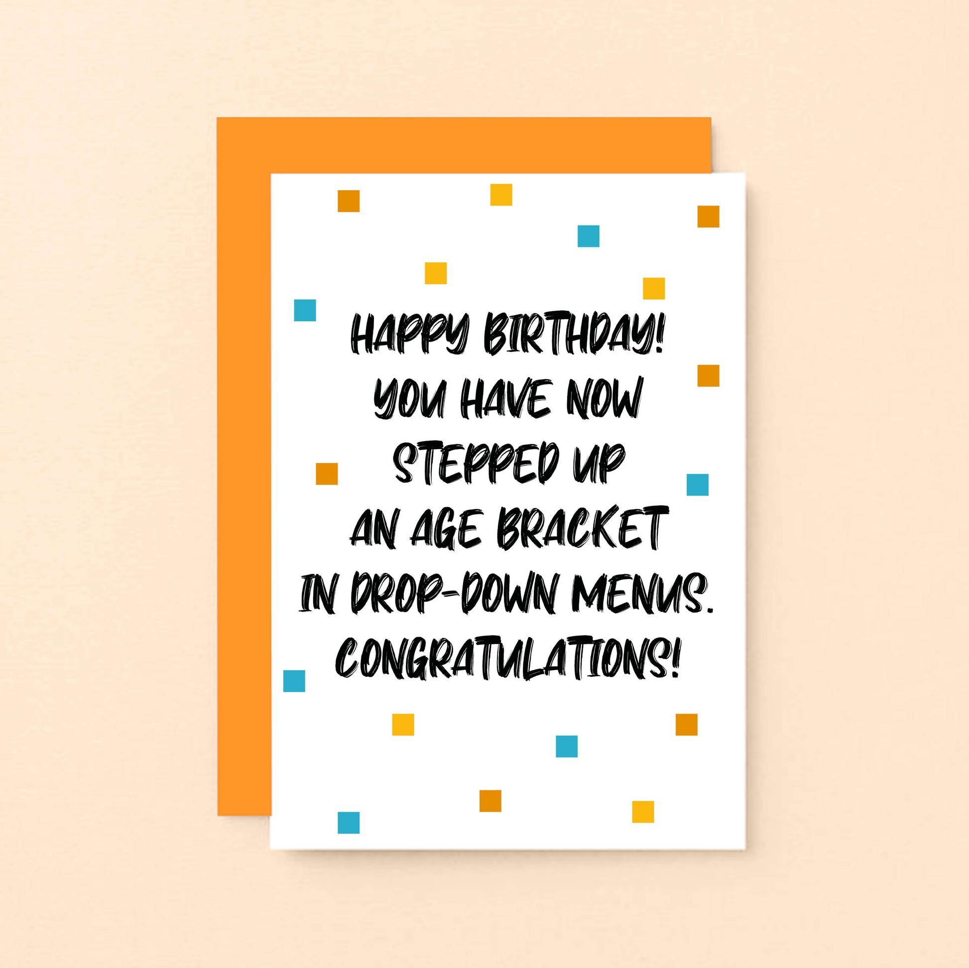 Birthday Card by SixElevenCreations. Reads Happy Birthday! You have now stepped up an age bracket in drop-down menus. Congratulations! Product Code SE1401A6