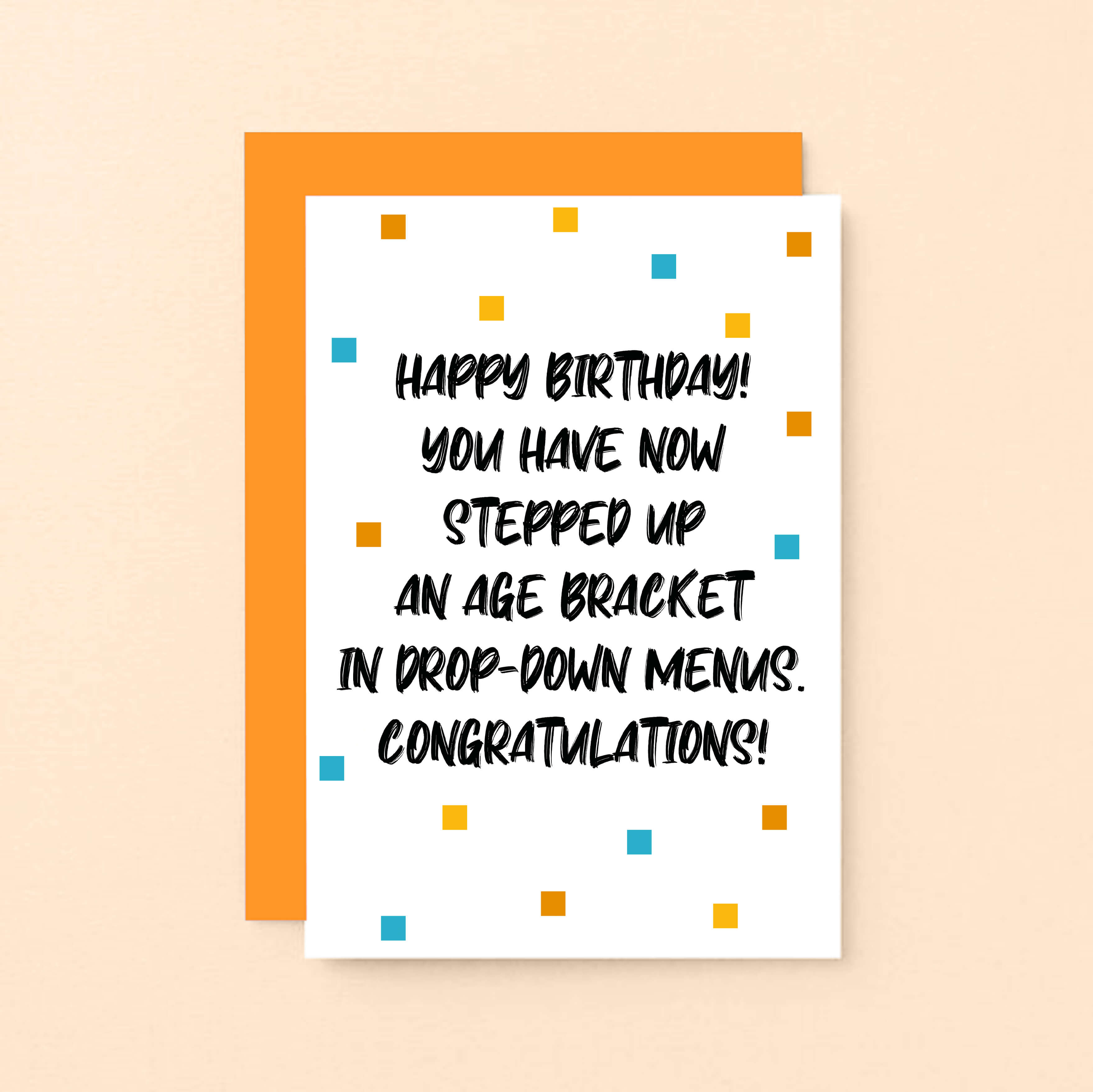 Birthday Card by SixElevenCreations. Reads Happy Birthday! You have now stepped up an age bracket in drop-down menus. Congratulations! Product Code SE1401A6