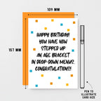 Birthday Card by SixElevenCreations. Reads Happy Birthday! You have now stepped up an age bracket in drop-down menus. Congratulations! Product Code SE1401A6