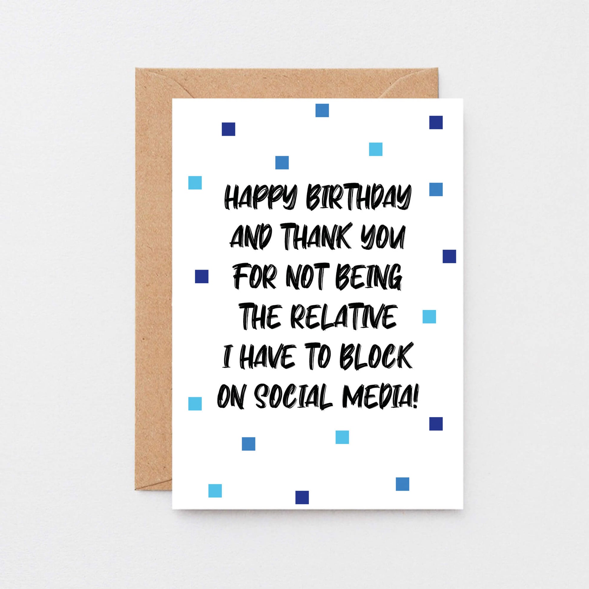 Birthday Card by SixElevenCreations. Reads Happy birthday and thank you for not being the relative I have to block on social media! Product Code SE1402A6