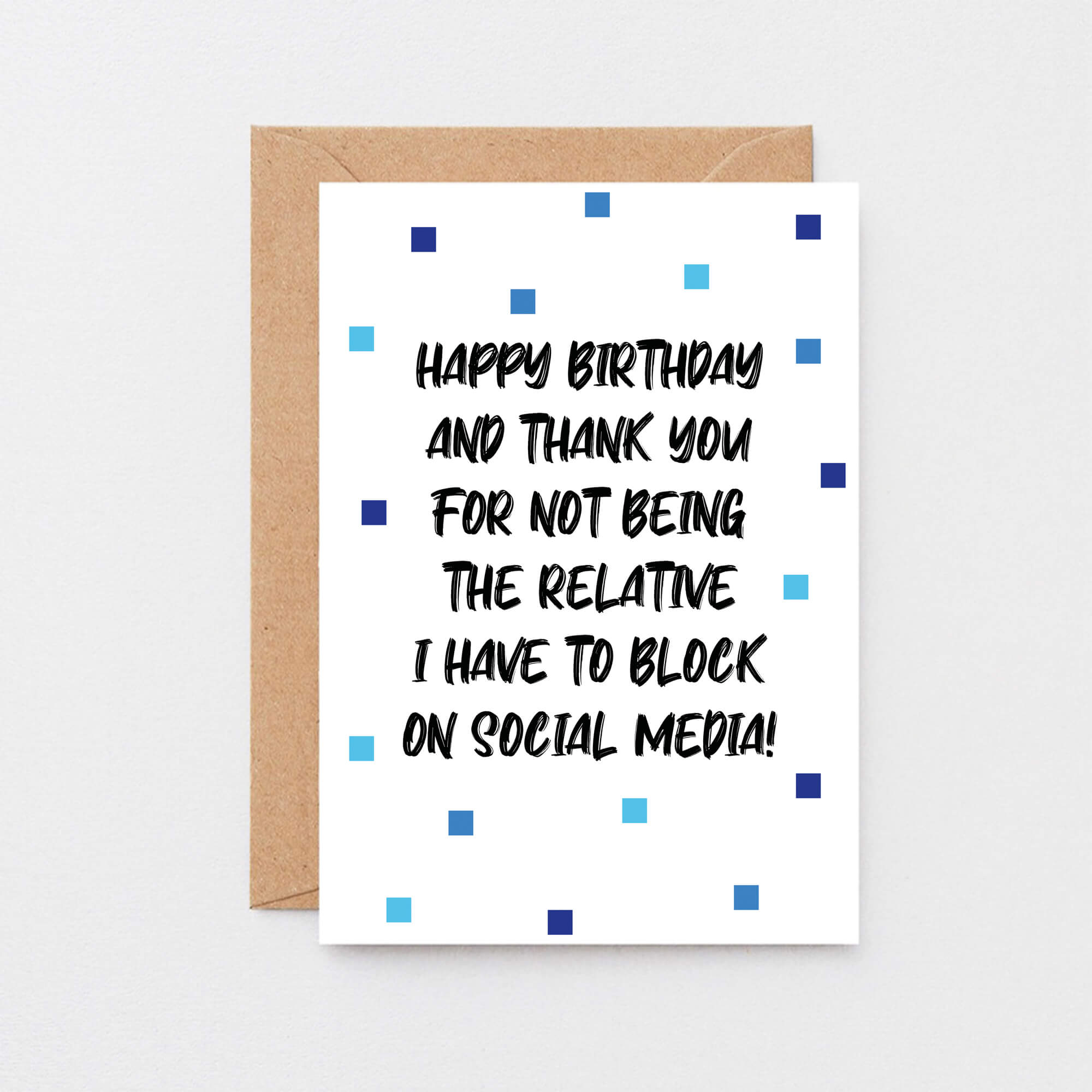 Birthday Card by SixElevenCreations. Reads Happy birthday and thank you for not being the relative I have to block on social media! Product Code SE1402A6