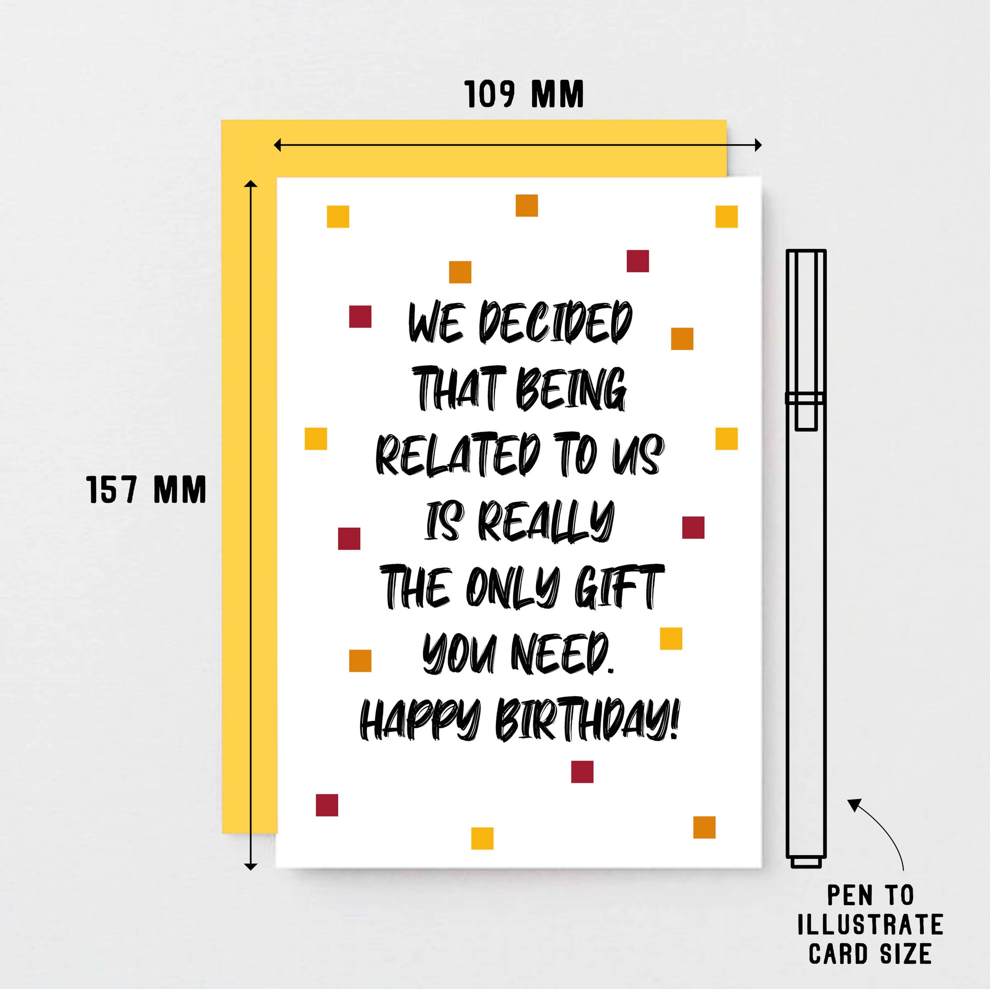 Birthday Card by SixElevenCreations. Reads We decided that being related to us is really the only gift you need. Happy birthday! Product Code SE1404A6