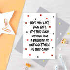 Birthday Card by SixElevenCreations. Reads Hope you like your gift. It's this card. Wishing you a birthday as unforgettable as this card! Product Code SE1405A6
