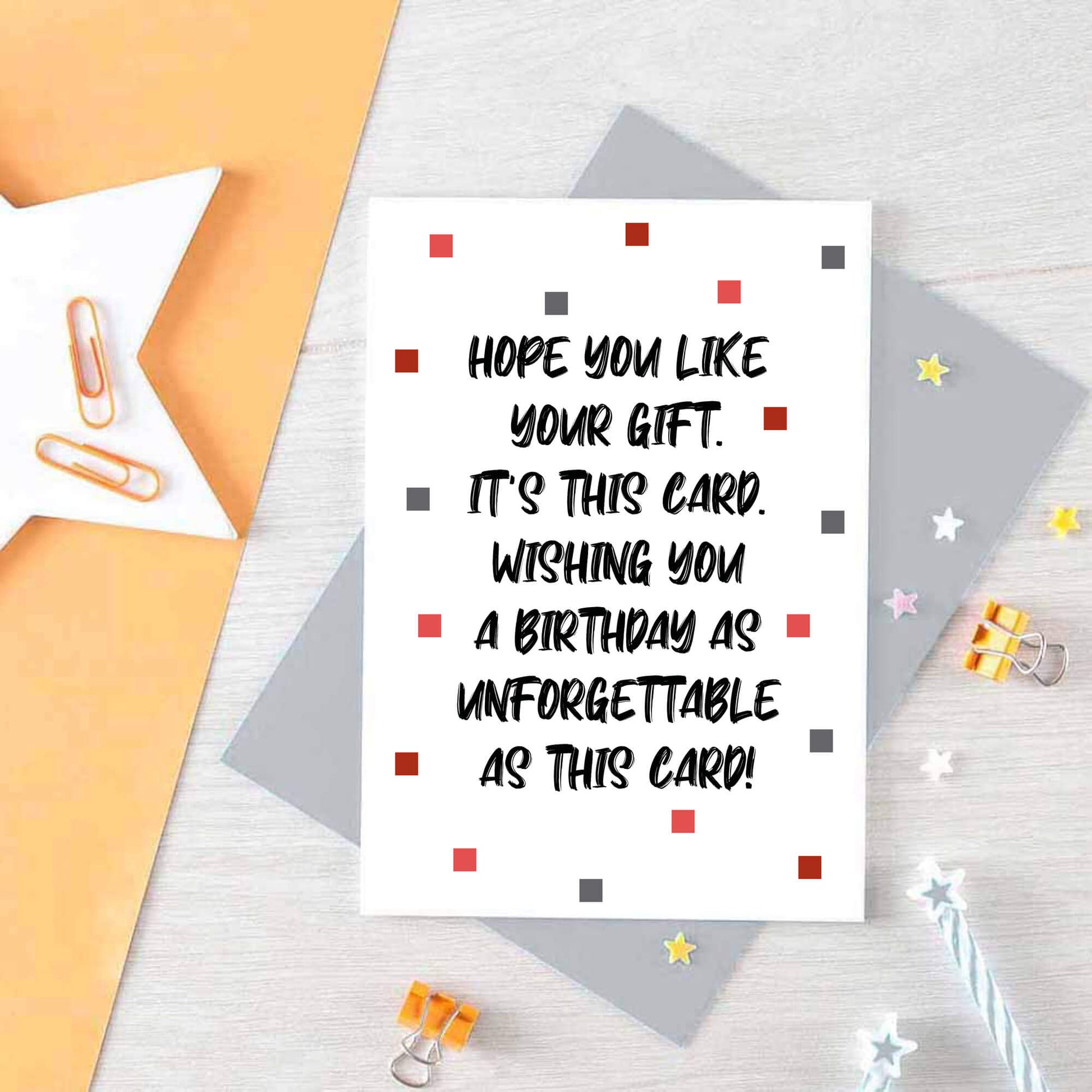 Birthday Card by SixElevenCreations. Reads Hope you like your gift. It's this card. Wishing you a birthday as unforgettable as this card! Product Code SE1405A6