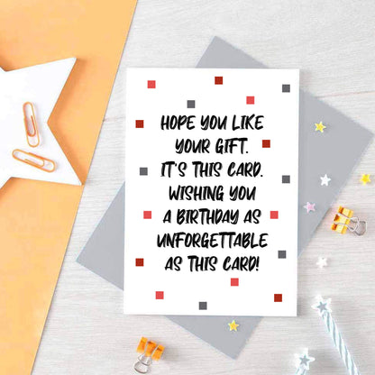 Birthday Card by SixElevenCreations. Reads Hope you like your gift. It's this card. Wishing you a birthday as unforgettable as this card! Product Code SE1405A6