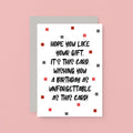 Birthday Card by SixElevenCreations. Reads Hope you like your gift. It's this card. Wishing you a birthday as unforgettable as this card! Product Code SE1405A6
