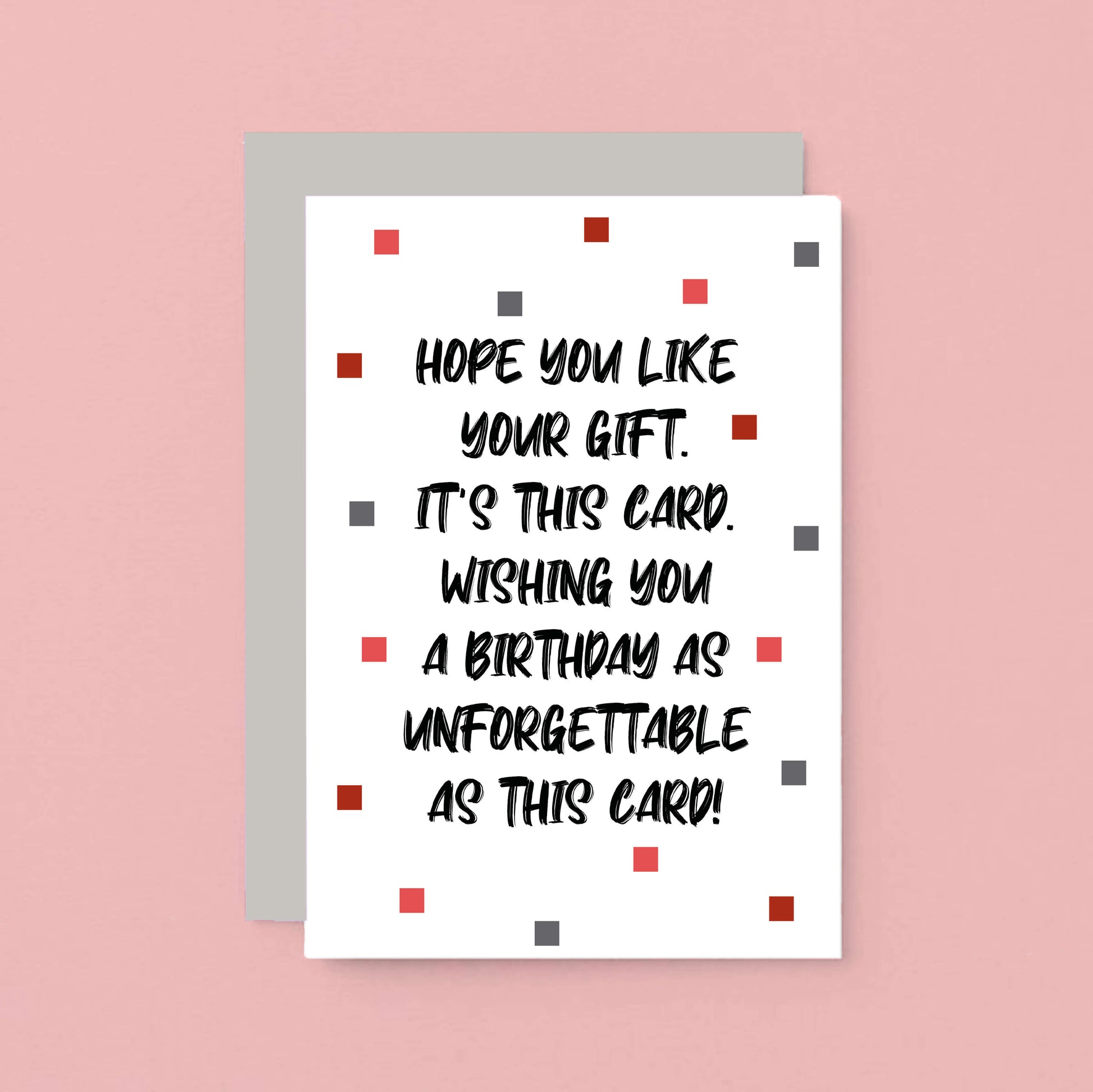 Birthday Card by SixElevenCreations. Reads Hope you like your gift. It's this card. Wishing you a birthday as unforgettable as this card! Product Code SE1405A6