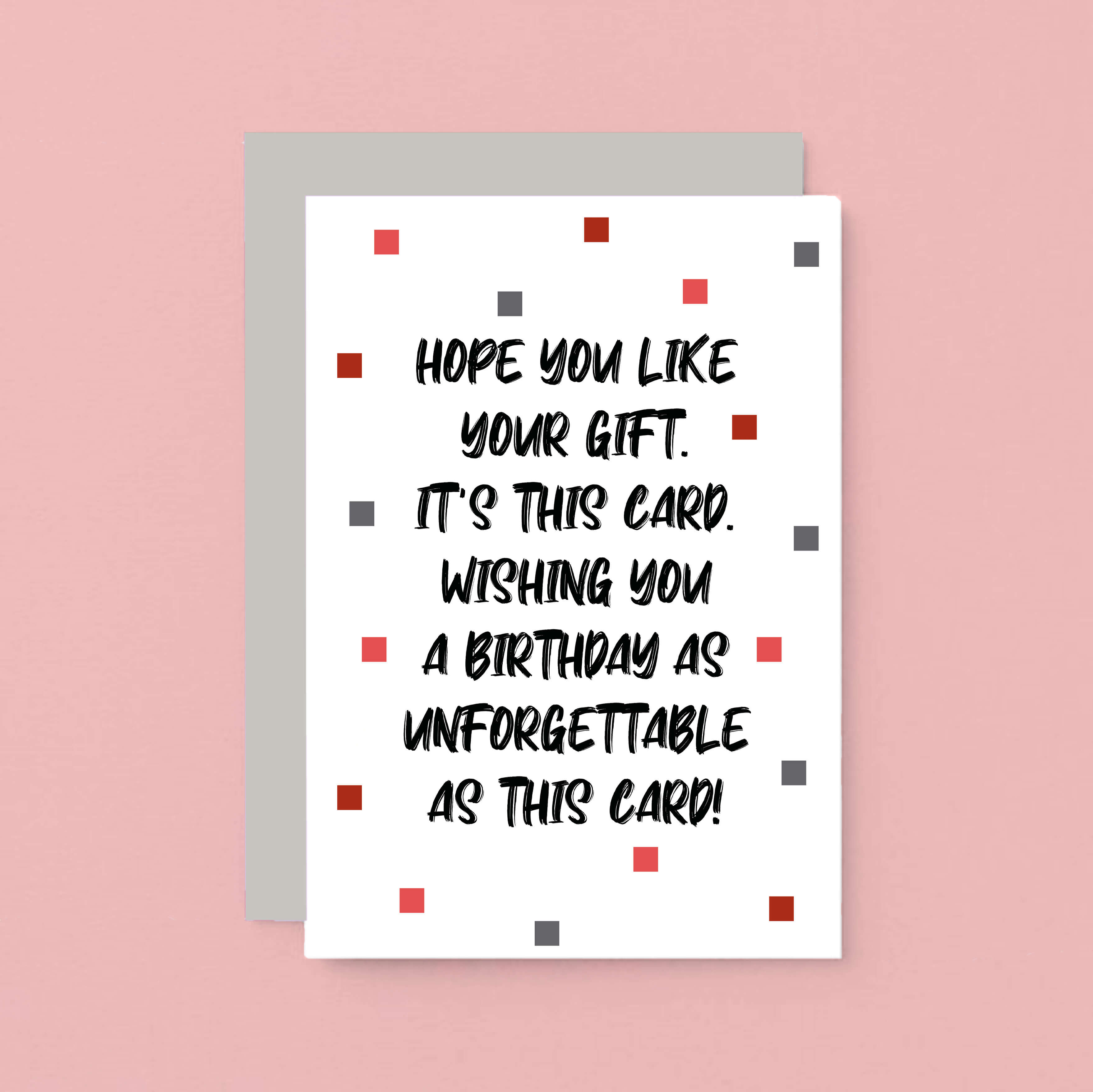 Birthday Card by SixElevenCreations. Reads Hope you like your gift. It's this card. Wishing you a birthday as unforgettable as this card! Product Code SE1405A6