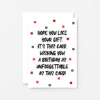 Birthday Card by SixElevenCreations. Reads Hope you like your gift. It's this card. Wishing you a birthday as unforgettable as this card! Product Code SE1405A6