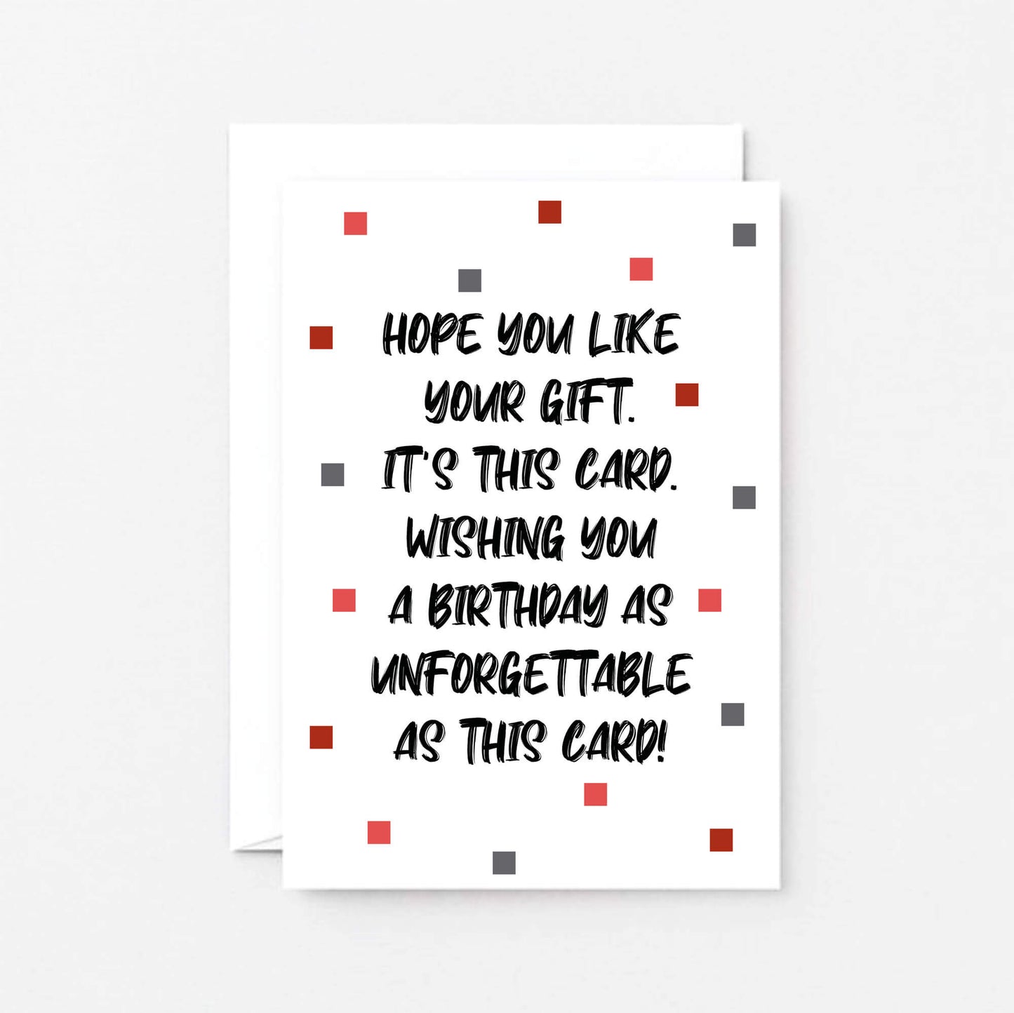 Birthday Card by SixElevenCreations. Reads Hope you like your gift. It's this card. Wishing you a birthday as unforgettable as this card! Product Code SE1405A6