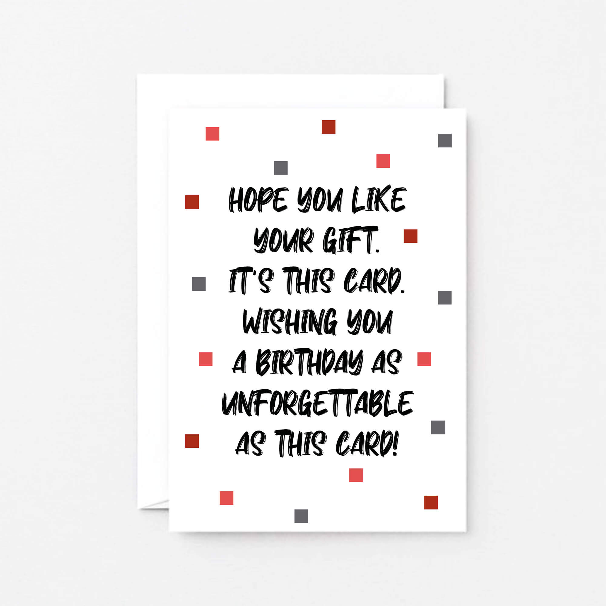 Birthday Card by SixElevenCreations. Reads Hope you like your gift. It's this card. Wishing you a birthday as unforgettable as this card! Product Code SE1405A6