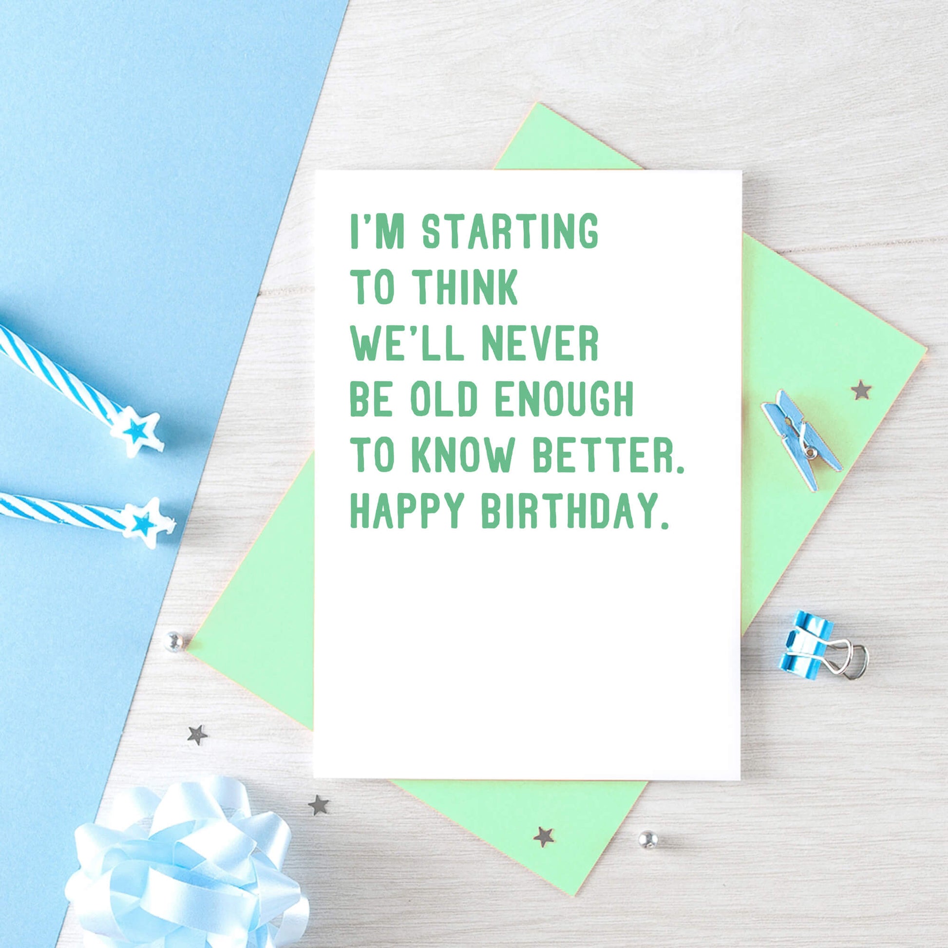 Birthday Card by SixElevenCreations. Reads I'm starting to think we'll never be old enough to know better. Happy birthday. Product Code SE2013A6