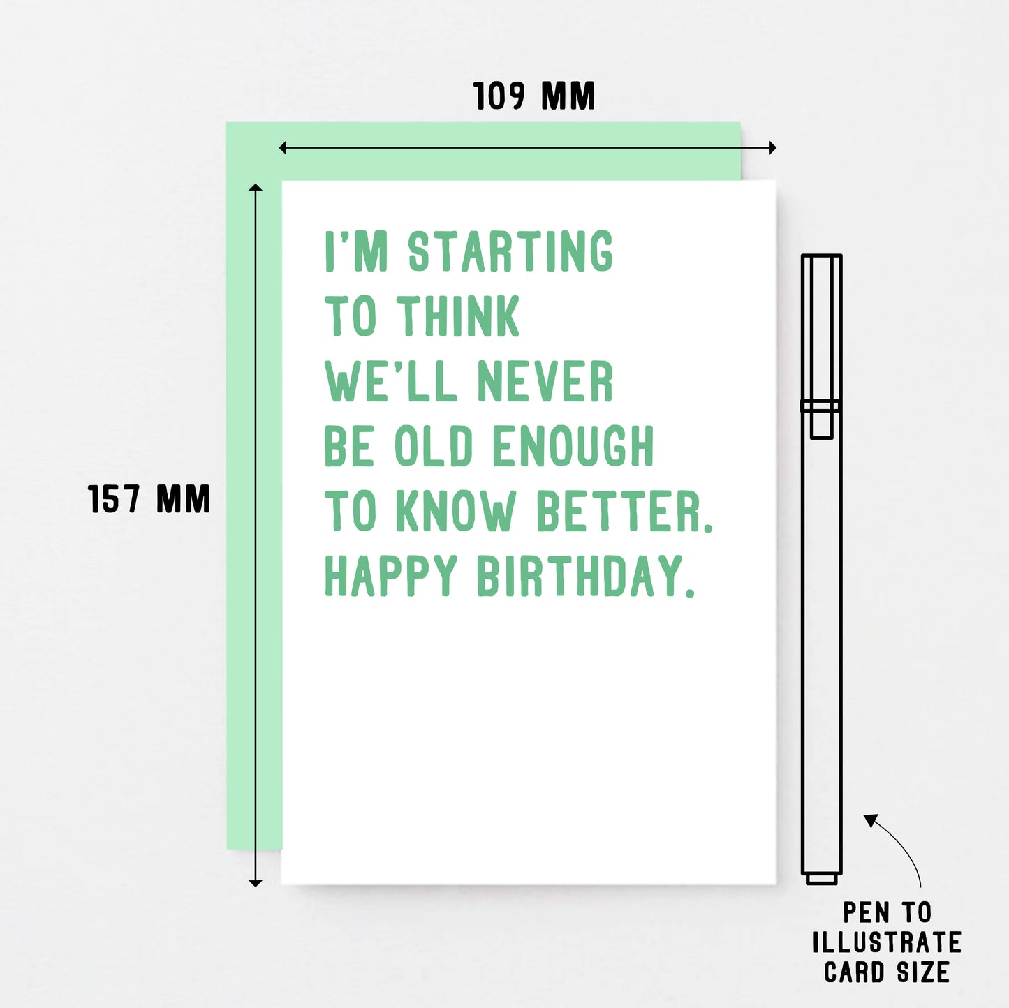 Birthday Card by SixElevenCreations. Reads I'm starting to think we'll never be old enough to know better. Happy birthday. Product Code SE2013A6