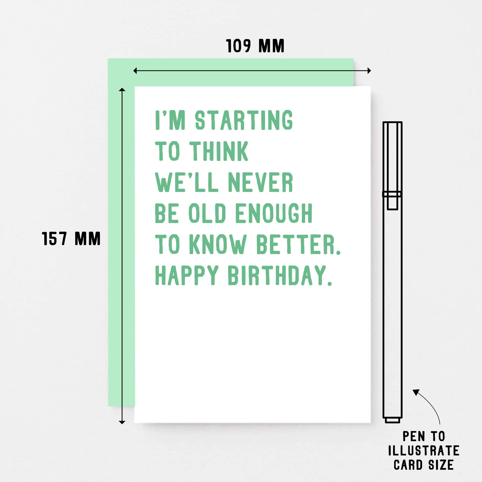 Birthday Card by SixElevenCreations. Reads I'm starting to think we'll never be old enough to know better. Happy birthday. Product Code SE2013A6