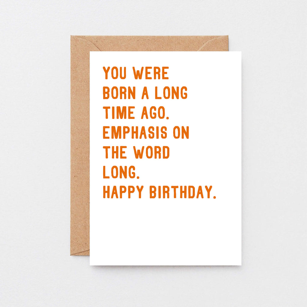 Birthday Card by SixElevenCreations. Reads You were born a long time ago. Emphasis on the word long. Happy birthday. Product Code SE2034A6