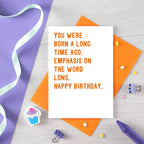 Birthday Card by SixElevenCreations. Reads You were born a long time ago. Emphasis on the word long. Happy birthday. Product Code SE2034A6