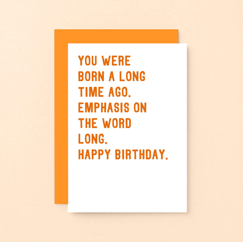 Birthday Card by SixElevenCreations. Reads You were born a long time ago. Emphasis on the word long. Happy birthday. Product Code SE2034A6