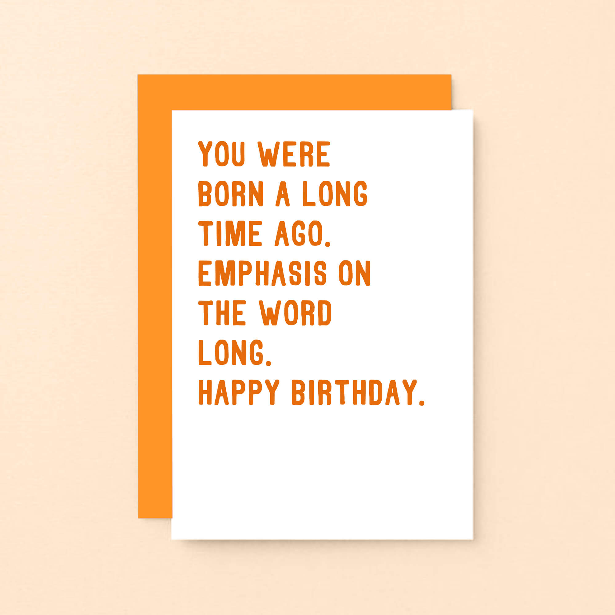 Birthday Card by SixElevenCreations. Reads You were born a long time ago. Emphasis on the word long. Happy birthday. Product Code SE2034A6