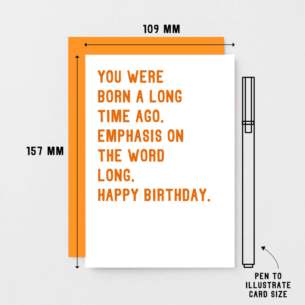 Birthday Card by SixElevenCreations. Reads You were born a long time ago. Emphasis on the word long. Happy birthday. Product Code SE2034A6