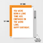 Birthday Card by SixElevenCreations. Reads You were born a long time ago. Emphasis on the word long. Happy birthday. Product Code SE2034A6