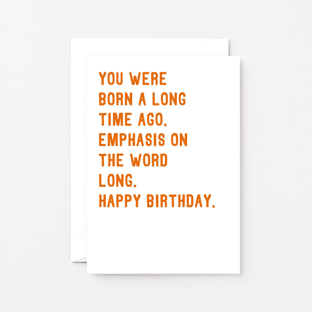 Birthday Card by SixElevenCreations. Reads You were born a long time ago. Emphasis on the word long. Happy birthday. Product Code SE2034A6