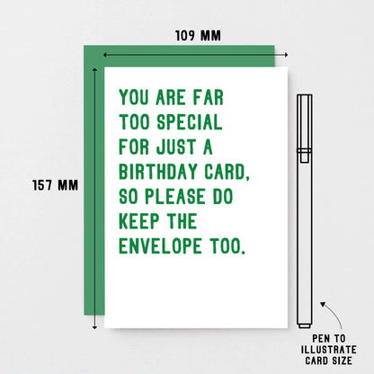 Birthday Card by SixElevenCreations. Reads You are far too special for just a birthday card. So please do keep the envelope too. Product Code SE2042A6