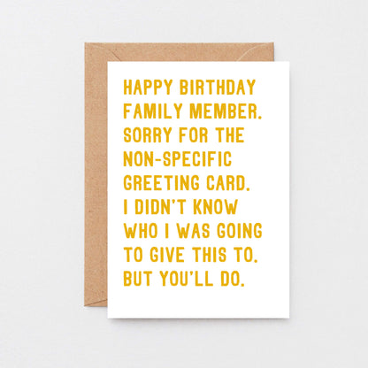 Birthday Card by SixElevenCreations. Reads Happy birthday family member. Sorry for the non-specific greeting card. I didn't know who I was going to give this to. But you'll do. Product Code SE2073A5