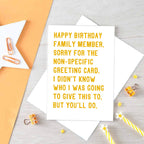 Birthday Card by SixElevenCreations. Reads Happy birthday family member. Sorry for the non-specific greeting card. I didn't know who I was going to give this to. But you'll do. Product Code SE2073A5