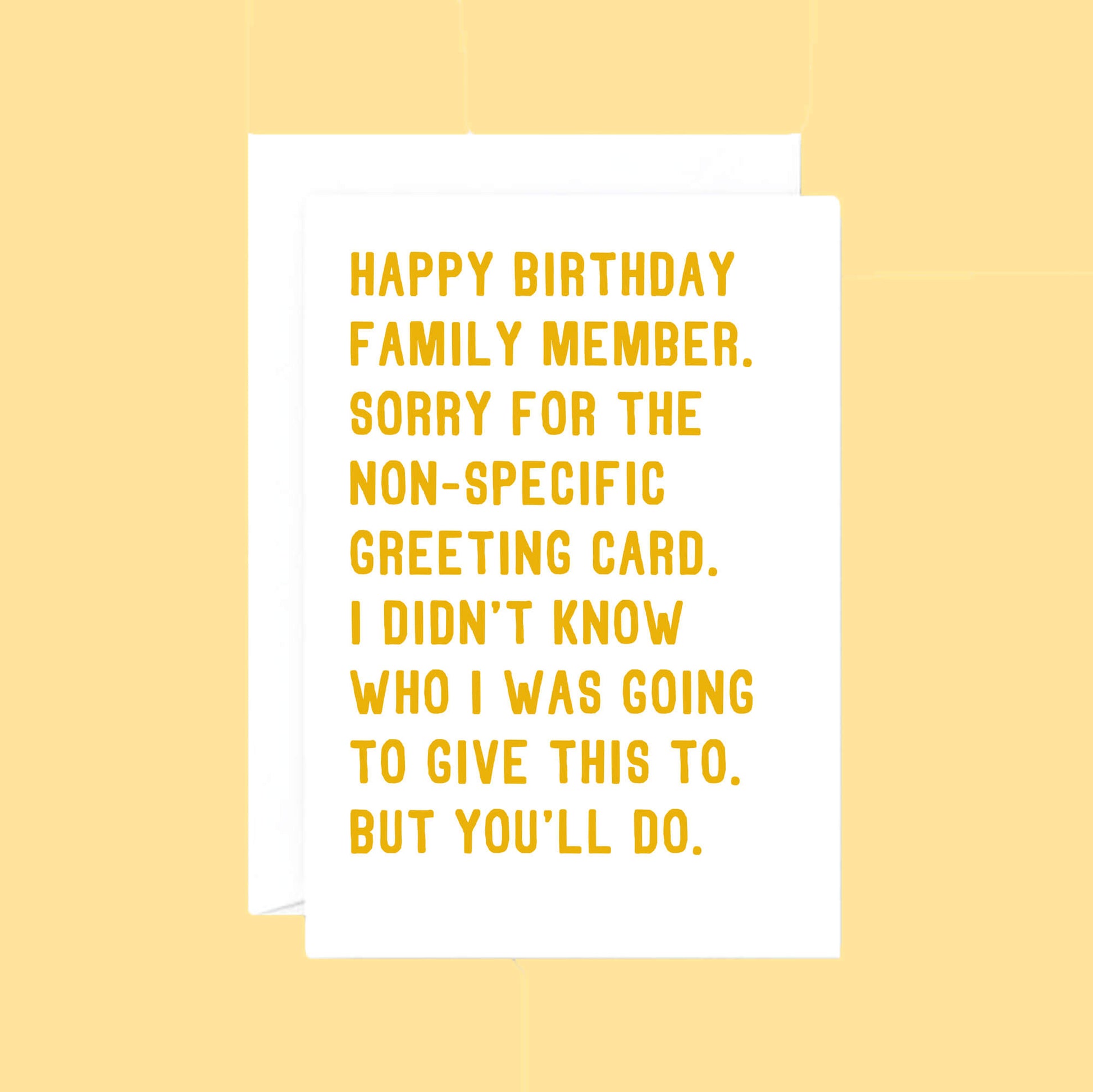 Birthday Card by SixElevenCreations. Reads Happy birthday family member. Sorry for the non-specific greeting card. I didn't know who I was going to give this to. But you'll do. Product Code SE2073A5