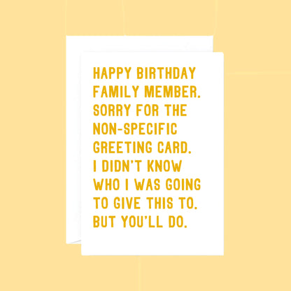 Birthday Card by SixElevenCreations. Reads Happy birthday family member. Sorry for the non-specific greeting card. I didn't know who I was going to give this to. But you'll do. Product Code SE2073A5