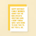 Birthday Card by SixElevenCreations. Reads Happy birthday family member. Sorry for the non-specific greeting card. I didn't know who I was going to give this to. But you'll do. Product Code SE2073A6