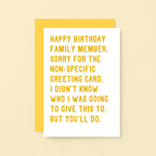 Birthday Card by SixElevenCreations. Reads Happy birthday family member. Sorry for the non-specific greeting card. I didn't know who I was going to give this to. But you'll do. Product Code SE2073A6