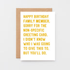 Birthday Card by SixElevenCreations. Reads Happy birthday family member. Sorry for the non-specific greeting card. I didn't know who I was going to give this to. But you'll do. Product Code SE2073A6