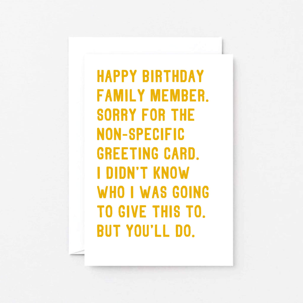 Birthday Card by SixElevenCreations. Reads Happy birthday family member. Sorry for the non-specific greeting card. I didn't know who I was going to give this to. But you'll do. Product Code SE2073A6