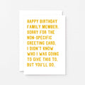Birthday Card by SixElevenCreations. Reads Happy birthday family member. Sorry for the non-specific greeting card. I didn't know who I was going to give this to. But you'll do. Product Code SE2073A6