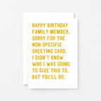 Birthday Card by SixElevenCreations. Reads Happy birthday family member. Sorry for the non-specific greeting card. I didn't know who I was going to give this to. But you'll do. Product Code SE2073A6