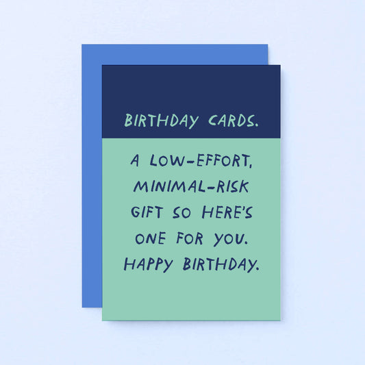 Birthday Card by SixElevenCreations. Reads Birthday Cards. A low-effort, minimal risk gift so here's one for you. Happy Birthday. Product Code SE2101A6