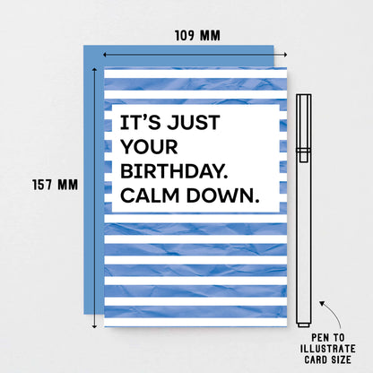 Birthday Card by SixElevenCreations. Reads It's just your birthday. Calm down. Product Code SE2301A6
