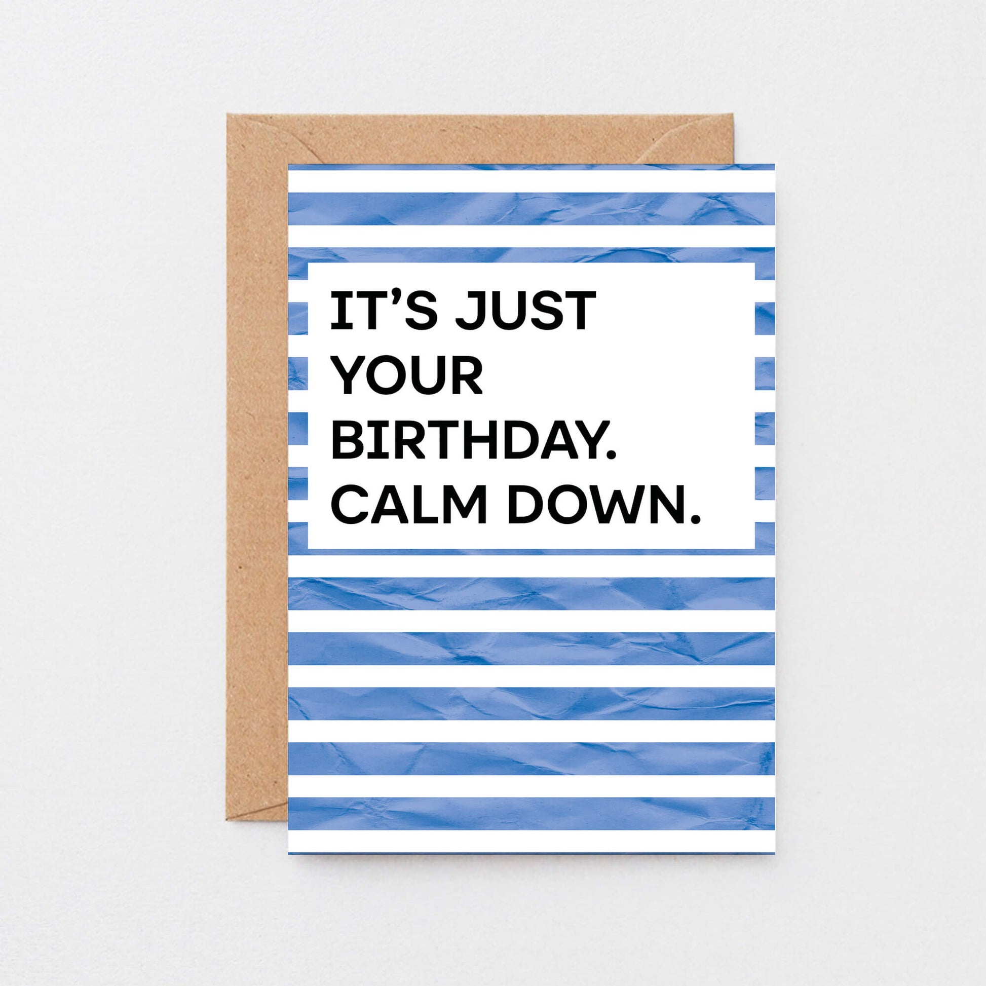 Birthday Card by SixElevenCreations. Reads It's just your birthday. Calm down. Product Code SE2301A6