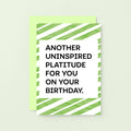 Birthday Card by SixElevenCreations. Card reads Another uninspired platitude for you on your birthday. Product code SE2302A6