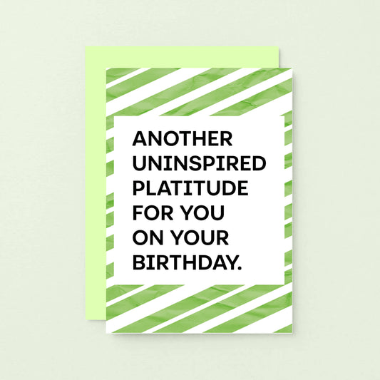 Birthday Card by SixElevenCreations. Card reads Another uninspired platitude for you on your birthday. Product code SE2302A6